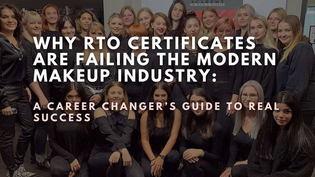 Why RTO Certificates are Failing the Modern Makeup Industry: A Career Changer’s Guide to Real Success